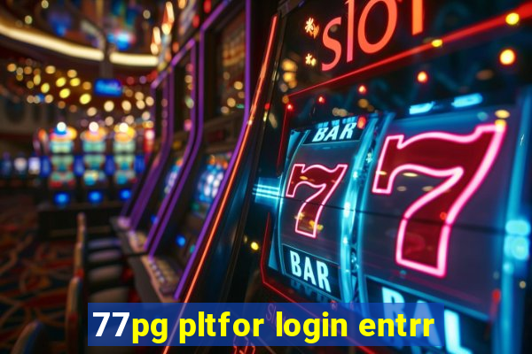 77pg pltfor login entrr